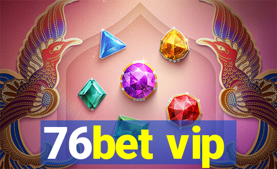 76bet vip